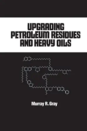 upgrading petroleum residues and heavy oils 1st edition r murray gray 0824792114, 978-0824792114