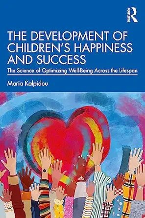 the development of childrena s happiness and success 1st edition maria kalpidou 0367404990, 978-0367404994