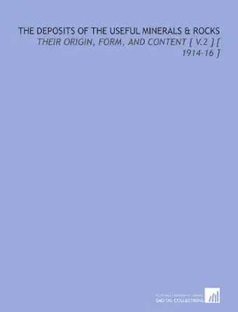 the deposits of the useful minerals and rocks their origin form and content v 2 1914 16 1st edition franz