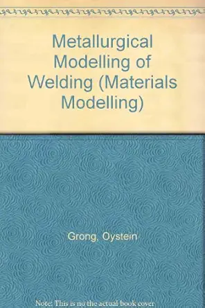 metallurgical modelling of welding 1st edition oystein grong 0901716375, 978-0901716378