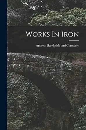 works in iron 1st edition andrew handyside and company 101690777x, 978-1016907774