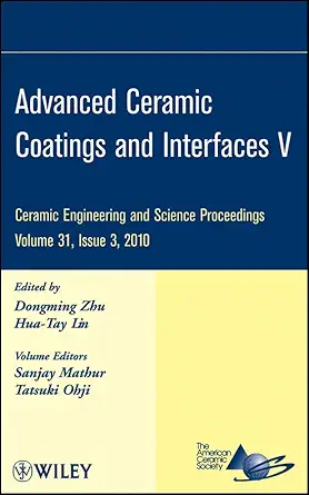 advanced ceramic coatings and interfaces v volume 31 issue 3 1st edition dongming zhu ,hua tay lin ,sanjay
