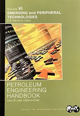 petroleum engineering handbook emerging peripheral technologies 1st edition larry w lake 1555631339,