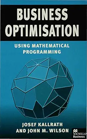 business optimisation using mathematical programming 1st edition josef kallrath ,john m wilson 0333676238,