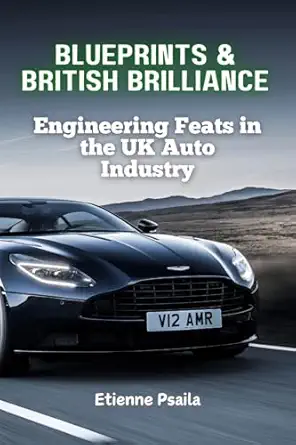 blueprints and british brilliance engineering feats in the uk auto industry 1st edition etienne psaila