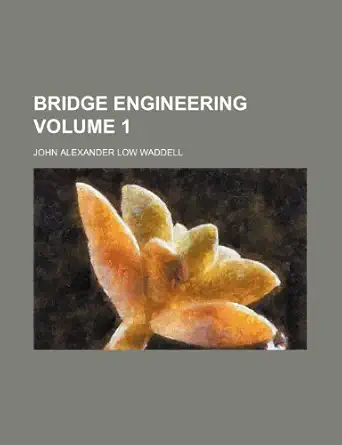bridge engineering volume 1 1st edition john alexander low waddell 1236390318, 978-1236390318