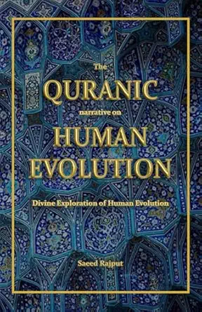 the quranic narrative on human evolution divine exploration of human evolution 1st edition saeed rajput