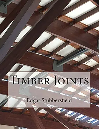 timber joints timber design file 9 1st edition edgar stubbersfield 0994415745, 978-0994415745