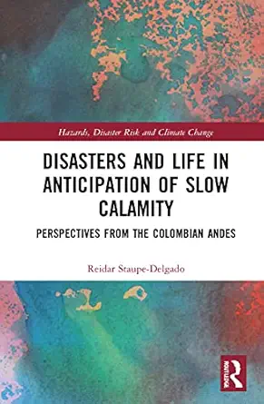 disasters and life in anticipation of slow calamity 1st edition reidar staupe delgado 0367255081,