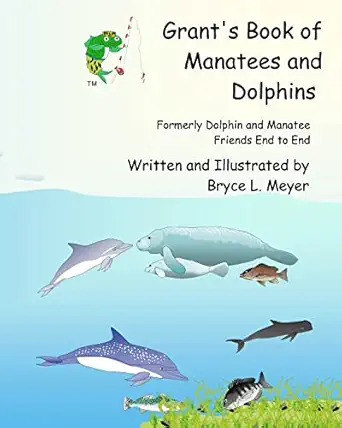 grants book of manatees and dolphins formerly dolphin and manatee friends end to end 1st edition bryce l