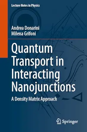 quantum transport in interacting nanojunctions a density matrix approach 1st edition andrea donarini ,milena