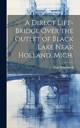 a direct lift bridge over the outlet of black lake near holland mich 1st edition max deitenbeck 1021160962,
