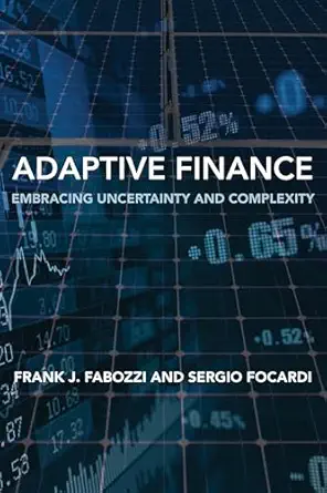 adaptive finance embracing uncertainty and complexity 1st edition frank j fabozzi ,sergio focardi 0262051419,