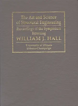 the art and science of structural engineering proceedings of the symposium honoring william j hall 1st