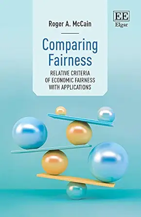 comparing fairness relative criteria of economic fairness with applications 1st edition roger a mccain