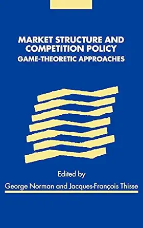 market structure and competition policy game theoretic approaches 1st edition george norman ,jacques frana