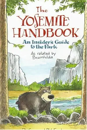 the yosemite handbook an insiders guide to the park as related by bruinhilda 1st edition susan frank ,phil