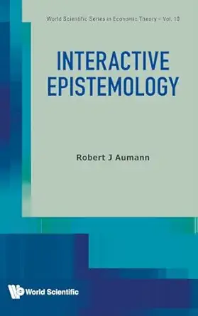 interactive epistemology 1st edition robert j aumann 9811227322, 978-9811227325