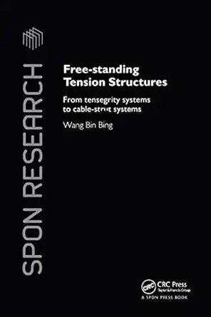free standing tension structures from tensegrity systems to cable strut systems 1st edition binbing wang