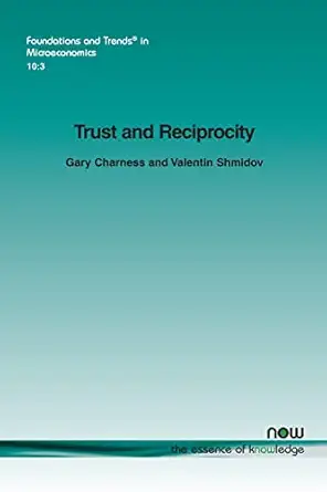 trust and reciprocity 1st edition gary charness ,valentin shmidov 1601988826, 978-1601988829