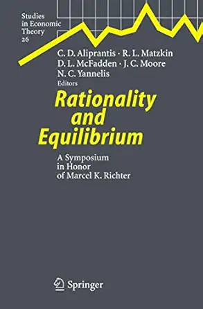 rationality and equilibrium a symposium in honor of marcel k richter 1st edition charalambos d aliprantis