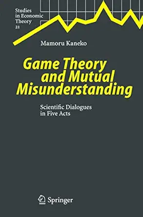 game theory and mutual misunderstanding scientific dialogues in five acts 1st edition mamoru kaneko ,r