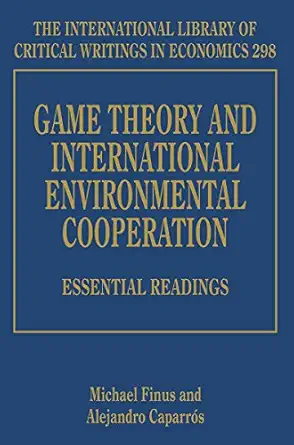 game theory and international environmental cooperation essential readings 1st edition michael finus