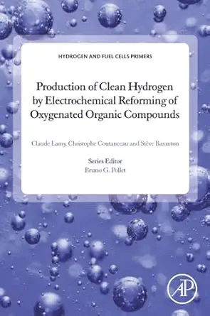 production of clean hydrogen by electrochemical reforming of oxygenated organic compounds 1st edition claude
