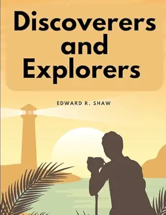 discoverers and explorers 1st edition edward r shaw 1805478532, 978-1805478539
