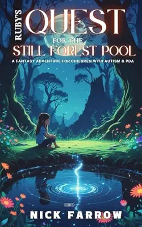 rubya s quest for the still forest pool a fantasy adventure for children with autism and pda 1st edition nick