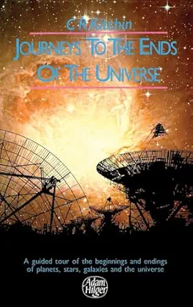 journeys to the ends of the universe a guided tour of the beginnings and endings of planets stars galaxies