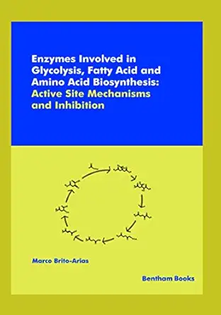 enzymes involved in glycolysis fatty acid and amino acid biosynthesis active site mechanisms and inhibition