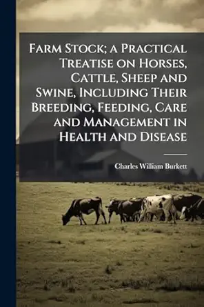 farm stock a practical treatise on horses cattle sheep and swine including their breeding feeding care and