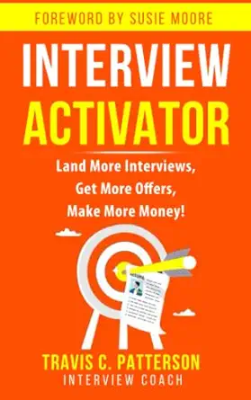 the interview activator land more interviews get more offers and make more money 1st edition travis c
