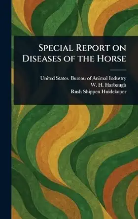 special report on diseases of the horse 1st edition united states bureau of an industry ,w h harbaugh ,rush