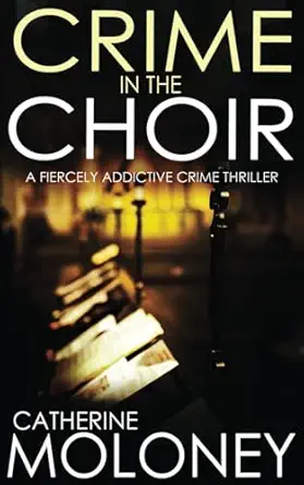 crime in the choir a fiercely addictive crime thriller 1st edition catherine moloney 1789311136,