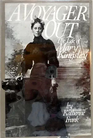 a voyager out the life of mary kingsley 1st edition katherine frank 0395353157, 978-0395353158