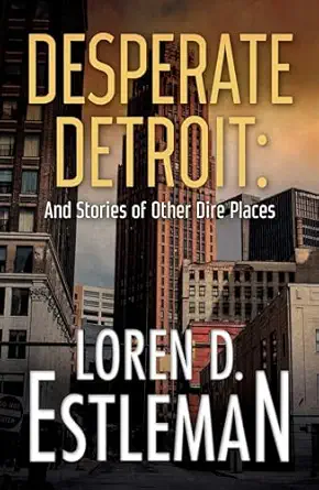 desperate detroit and stories of other dire places 1st edition loren d estleman 1440596239, 978-1440596230
