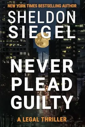 never plead guilty 1st edition sheldon siegel 1952612233, 978-1952612237
