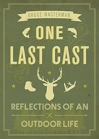one last cast reflections of an outdoor life 1st edition bruce masterman 1771602147, 978-1771602143