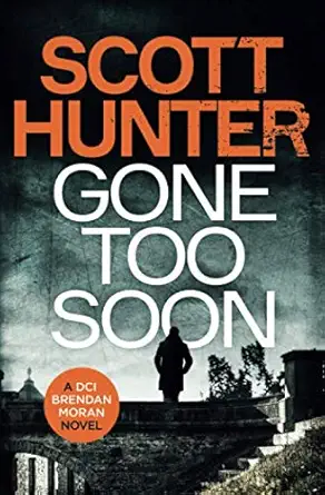 gone too soon dci brendan moran #5 1st edition scott hunter 168627971x, 978-1686279713