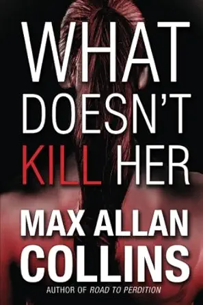 what doesna t kill her 1st edition max allan collins 1612185290, 978-1612185293