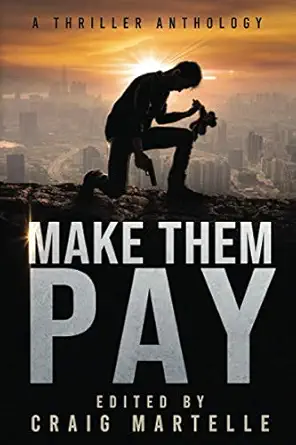 make them pay a thriller anthology 1st edition craig martelle ,m a comley ,ian w sainsbury ,m k farrar ,jeff