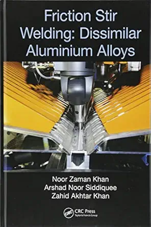 friction stir welding dissimilar aluminium alloys 1st edition noor zaman khan ,arshad noor siddiquee ,zahid