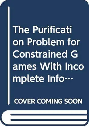the purification problem for constrained games with incomplete information 1st edition helmut meister