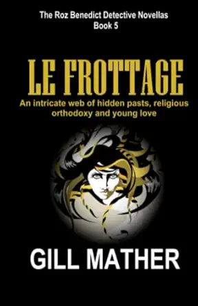 le frottage an intricate web of hidden pasts religious orthodoxy and young love 1st edition gill mather