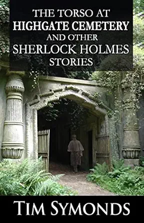 the torso at highgate cemetery and other sherlock holmes stories 1st edition tim symonds ,david marcum
