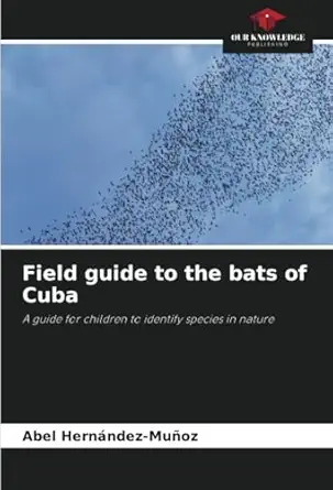 field guide to the bats of cuba a guide for children to identify species in nature 1st edition abel herna