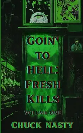 goina to hell fresh kills volume one 1st edition chuck nasty ,sidney shiv 1805174274, 978-1805174271
