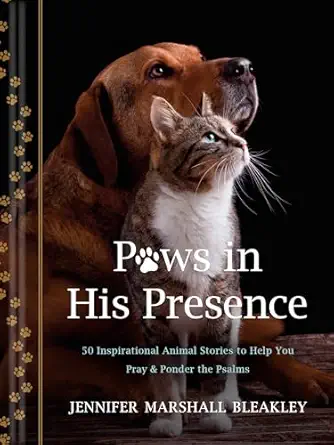 paws in his presence 50 inspirational animal stories to help you pray and ponder the psalms 1st edition